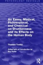 Essay, Medical, Philosophical, and Chemical on Drunkenness and its Effects on the Human Body (Psychology Revivals)