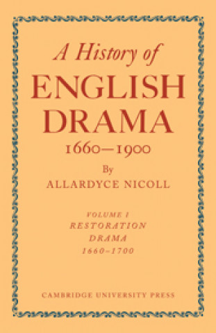 History of English Drama, 1660-1900: Volume 1, Restoration Drama, 1660-1700