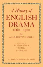 History of English Drama, 1660-1900: Volume 1, Restoration Drama, 1660-1700