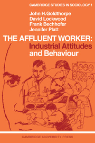 Affluent Worker: Industrial Attitudes and Behaviour