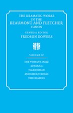 Dramatic Works in the Beaumont and Fletcher Canon: Volume 4, The Woman's Prize, Bonduca, Valentinian, Monsieur Thomas, The Chances