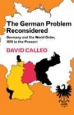 German Problem Reconsidered:Germany and the World Order 1870 to the Present