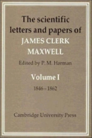 Scientific Letters and Papers of James Clerk Maxwell: Volume 1, 1846-1862
