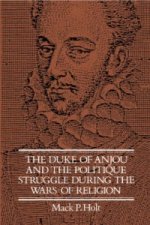 Duke of Anjou and the Politique Struggle during the Wars of Religion