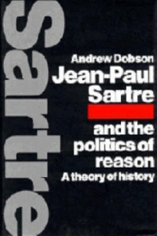 Jean-Paul Sartre and the Politics of Reason