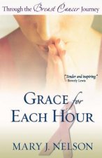 Grace for Each Hour - Through the Breast Cancer Journey