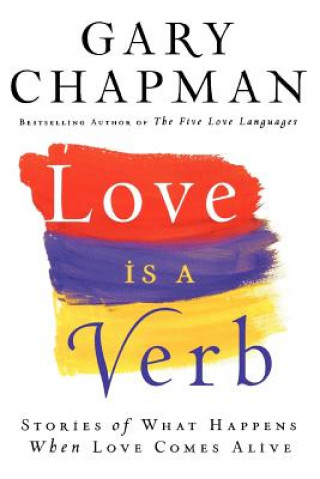 Love is a Verb - Stories of What Happens When Love Comes Alive