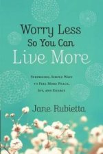 Worry Less So You Can Live More