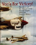 Vee's For Victory!: The Story of the Allison V-1710 Aircraft Engine 1929-1948