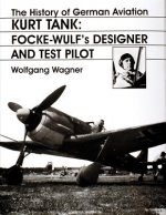 History of German Aviation: Kurt Tank: Focke-Wulfs Designer and Test Pilot
