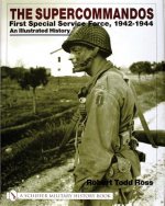 Supercommand: First Special Service Force, 1942-1944 An Illustrated History
