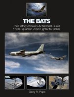 Bats: The History of Iowa's Air National Guard 174th Squadron, from Fighter to Tanker