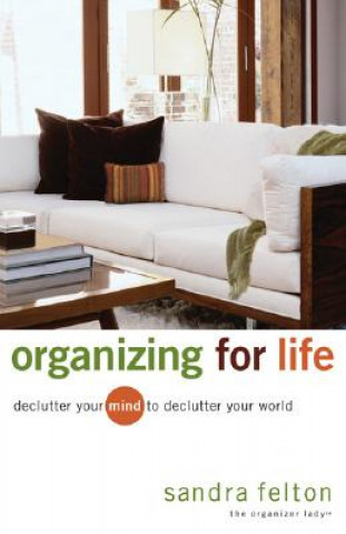 Organizing for Life - Declutter Your Mind to Declutter Your World