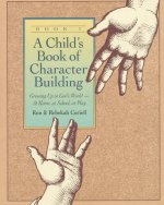 Child`s Book of Character Building, Book 1 - Growing Up in God`s World-at Home, at School, at Play