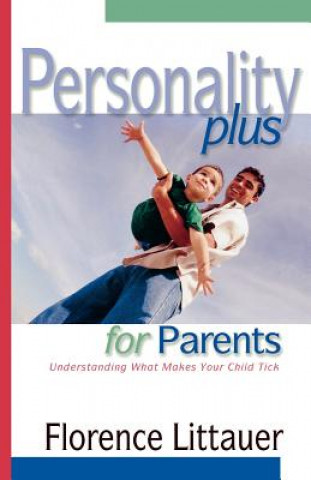 Personality Plus for Parents - Understanding What Makes Your Child Tick