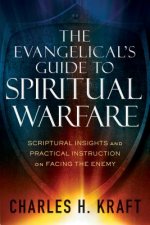 Evangelical`s Guide to Spiritual Warfare - Scriptural Insights and Practical Instruction on Facing the Enemy