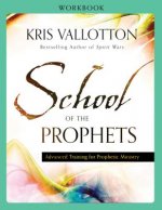 School of the Prophets Workbook - Advanced Training for Prophetic Ministry