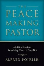Peacemaking Pastor - A Biblical Guide to Resolving Church Conflict