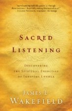 Sacred Listening - Discovering the Spiritual Exercises of Ignatius Loyola