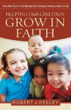 Helping Our Children Grow in Faith - How the Church Can Nurture the Spiritual Development of Kids