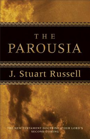 Parousia - The New Testament Doctrine of Our Lord`s Second Coming