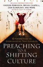 Preaching to a Shifting Culture - 12 Perspectives on Communicating that Connects