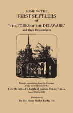 Some of the First Settlers of The Forks of the Delaware and Their Descendants, Being a Translation from the German of the Record Books of the First