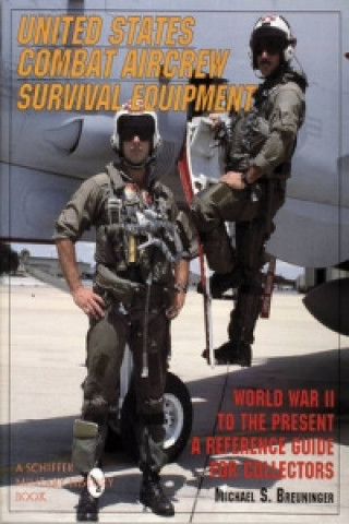 United States Combat Aircrew Survival Equipment World War II to the Present: A Reference Guide for Collectors (Michael S. Breuninger)(Brožovaná)