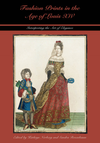 Fashion Prints in the Age of Louis XIV (Kathryn Norberg,Sandra Rosenbaum)(Pevná)
