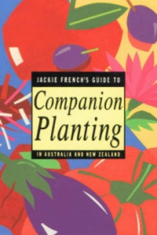 Jackie French's Guide to Companion Planting in Australia and New Zealand