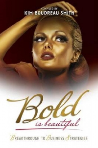 Bold Is Beautiful - Breakthrough to Business Strategies