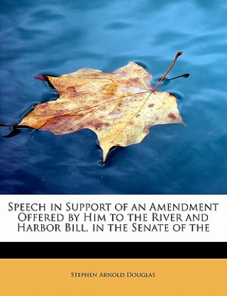 Speech in Support of an Amendment Offered by Him to the River and Harbor Bill, in the Senate of the