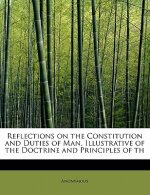 Reflections on the Constitution and Duties of Man, Illustrative of the Doctrine and Principles of Th