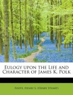 Eulogy Upon the Life and Character of James K. Polk