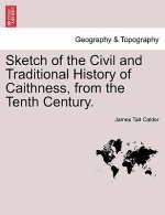 Sketch of the Civil and Traditional History of Caithness, from the Tenth Century.