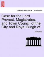 Case for the Lord Provost, Magistrates, and Town Council of the City and Royal Burgh of