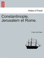 Constantinople, Jerusalem Et Rome.