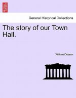 Story of Our Town Hall.
