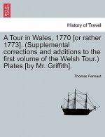 Tour in Wales, 1770 [Or Rather 1773]. (Supplemental Corrections and Additions to the First Volume of the Welsh Tour.) Plates [By Mr. Griffith].