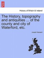 History, topography and antiquities ... of the county and city of Waterford, etc.