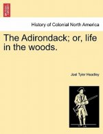 Adirondack; Or, Life in the Woods.