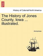 History of Jones County, Iowa ... illustrated.