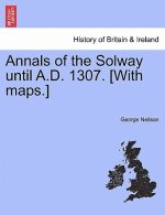 Annals of the Solway Until A.D. 1307. [With Maps.]