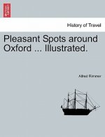 Pleasant Spots Around Oxford ... Illustrated.