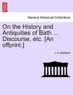On the History and Antiquities of Bath ... Discourse, Etc. [an Offprint.]