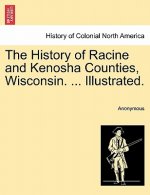 History of Racine and Kenosha Counties, Wisconsin. ... Illustrated.