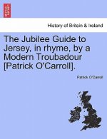 Jubilee Guide to Jersey, in Rhyme, by a Modern Troubadour [Patrick O'Carroll].