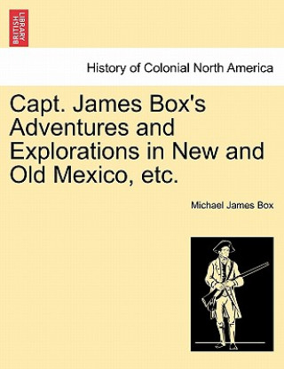 Capt. James Box's Adventures and Explorations in New and Old Mexico, Etc.