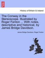 Conway in the Stereoscope. Illustrated by Roger Fenton ... with Notes, Descriptive and Historical, by James Bridge Davidson.