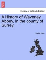 History of Waverley Abbey, in the County of Surrey.